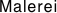  Malerei